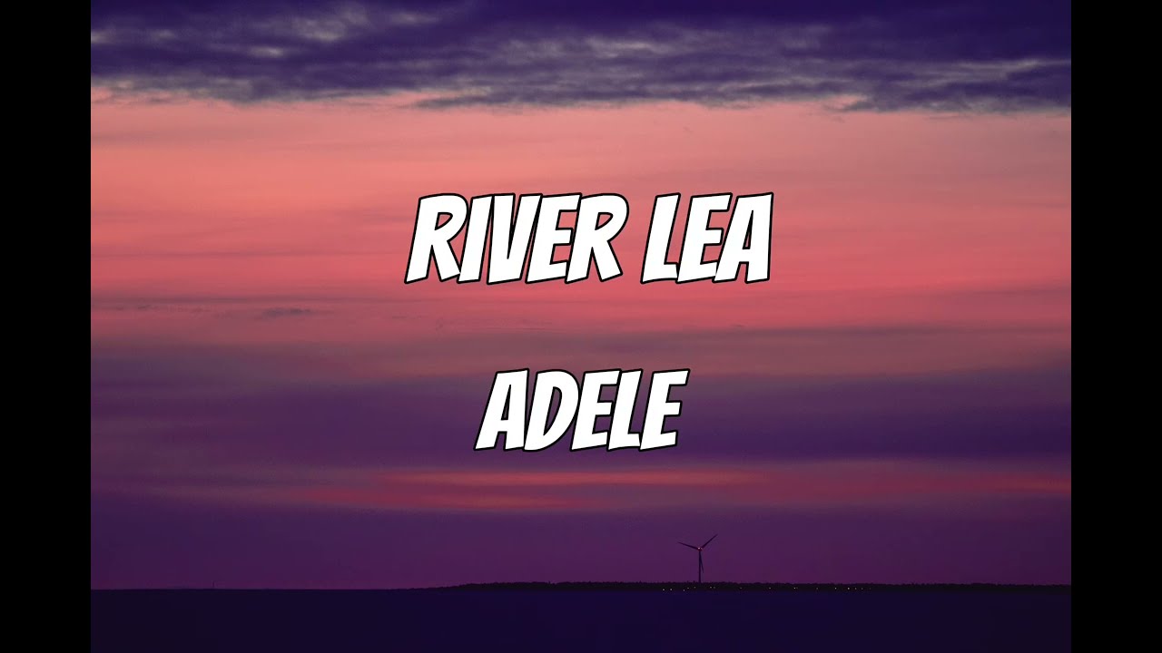 Adele - River Lea (Lyrics)