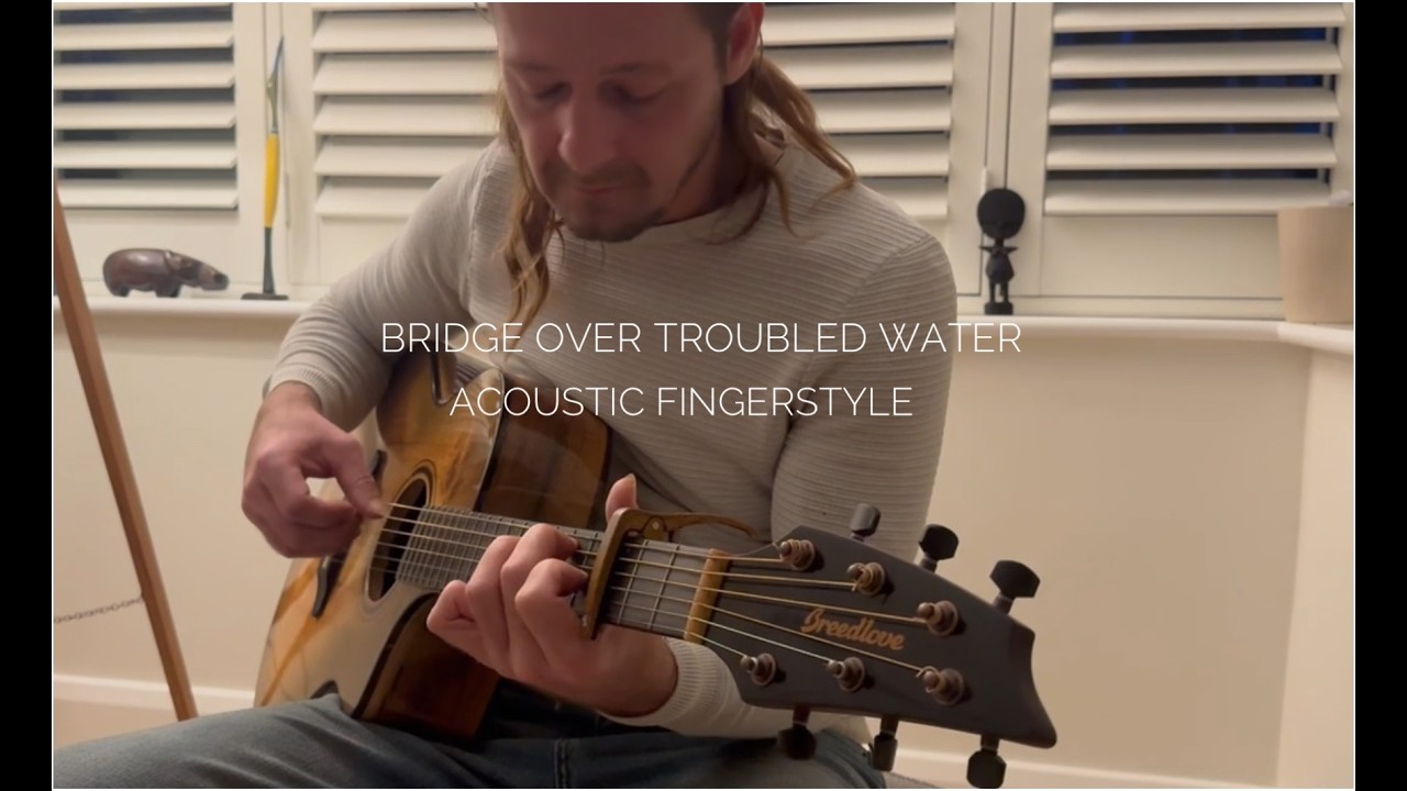 Bridge over troubled water, Simon and Garfunkel, Acoustic Fingerstyle by Simon Bowers