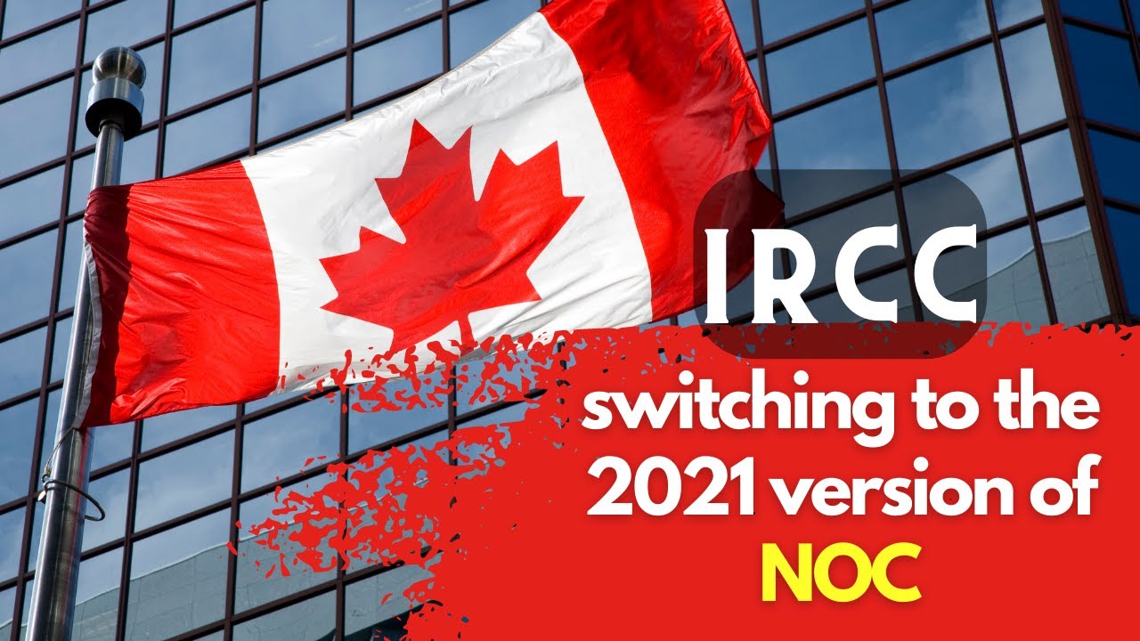 IRCC | Switching To 2021 Version Of NOC | Canada Immigration Update