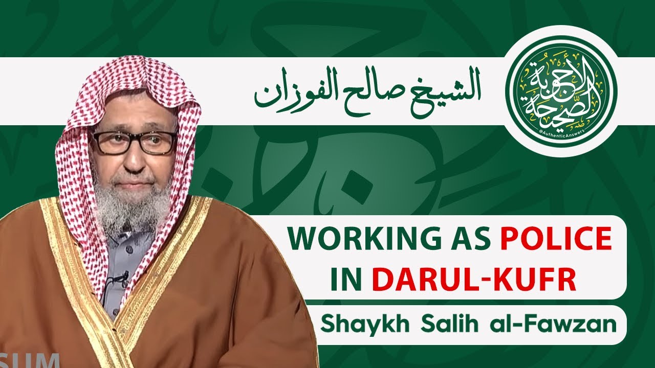 Ruling on a Muslim Working as Police in the Non-Muslim Lands of Kufr | Shaykh Salih al-Fawzan