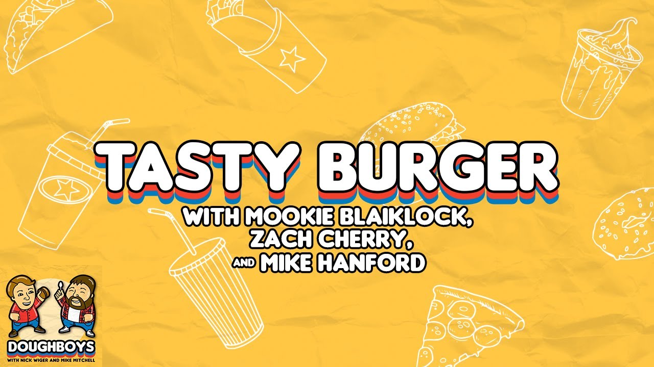 Tasty Burger with Mookie Blaiklock, Zach Cherry, & Mike Hanford (LIVE)