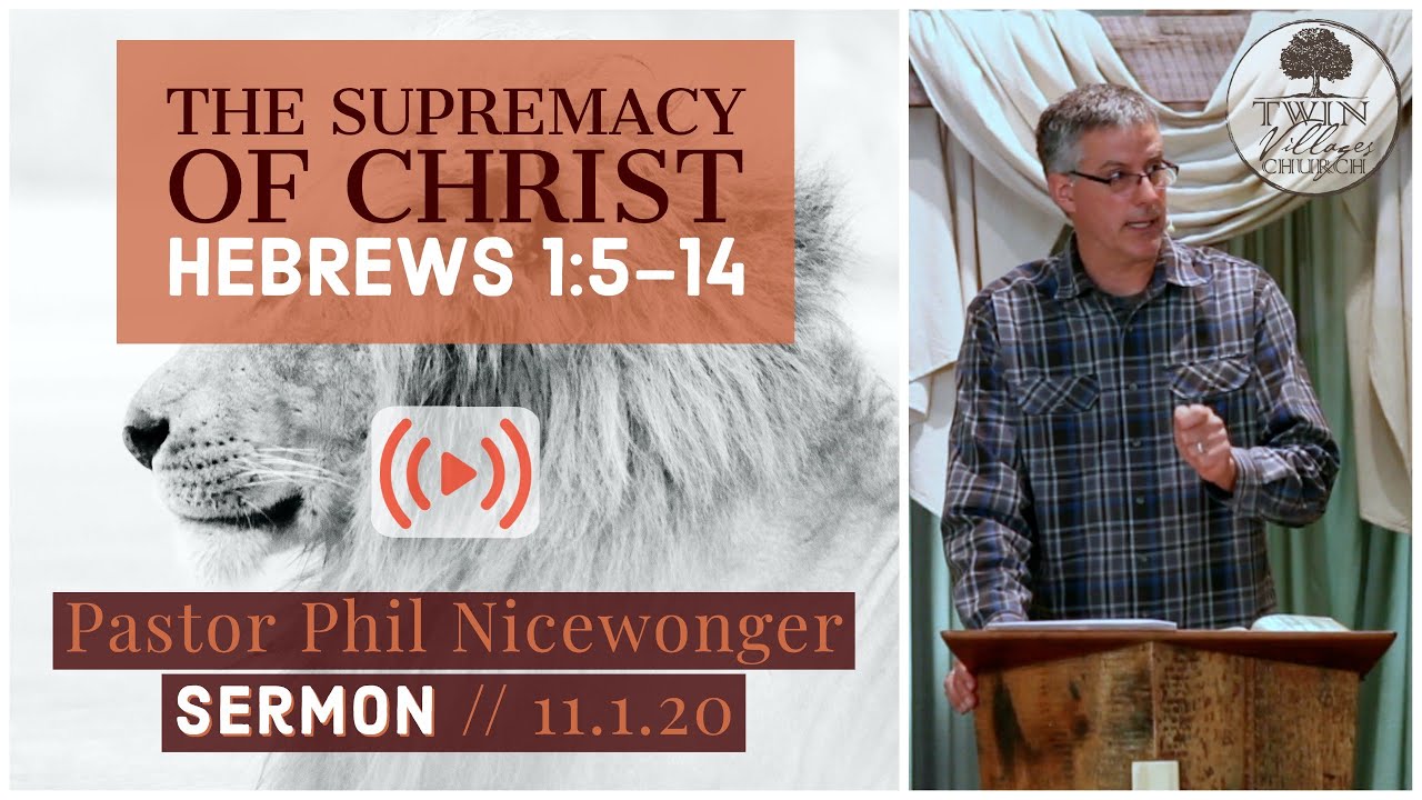 &ldquo;The Supremacy Of Christ&rdquo; // Hebrews 1:5&ndash;14 // Pastor Phil Nicewonger // 11.1.20 *Sermon*