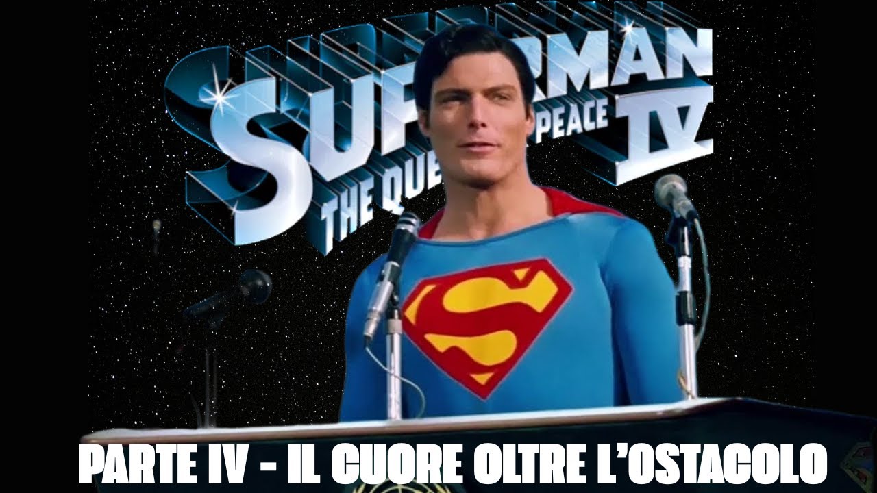 IL CUORE OLTRE L'OSTACOLO - Retrospettiva & Recensione del SUPERMAN di Reeve - Quarta Parte