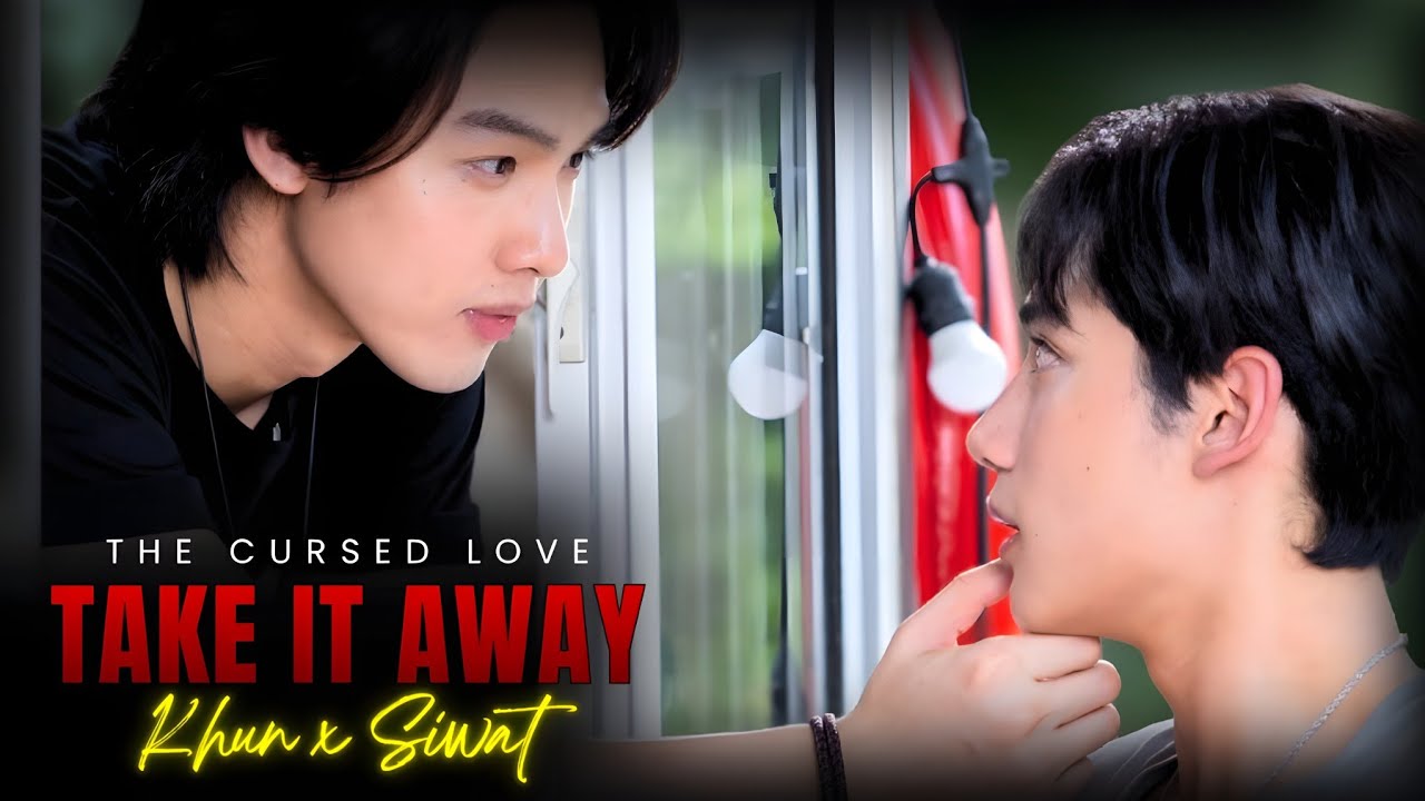 【BL FMV 】🌌 TAKE IT AWAY  🎶 ► Khun ✘ Siwat || The Cursed Love (Thai BL)
