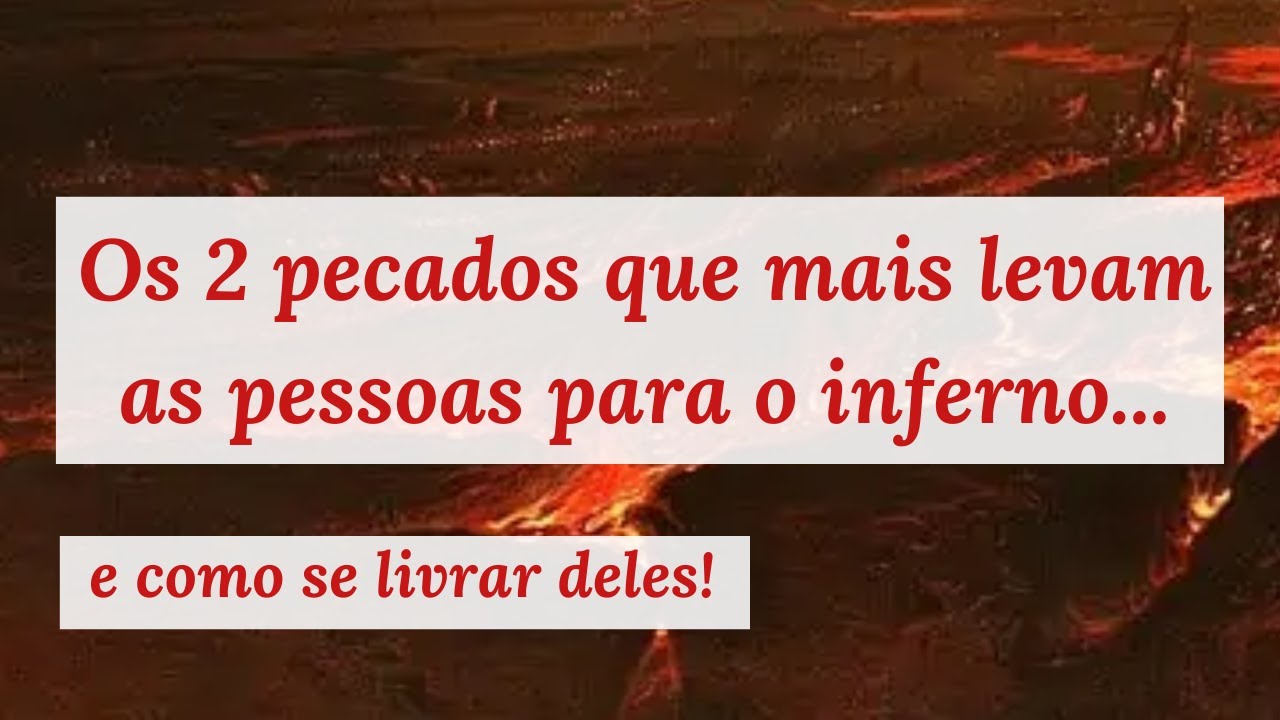 Como se livrar destes 2 pecados que mais levam almas para o inferno