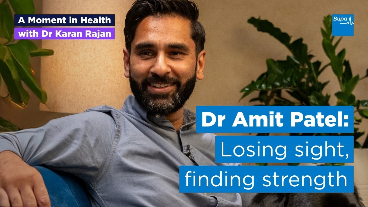 Losing sight, finding strength | Dr Amit Patel’s story | A Moment in Health | Bupa Health