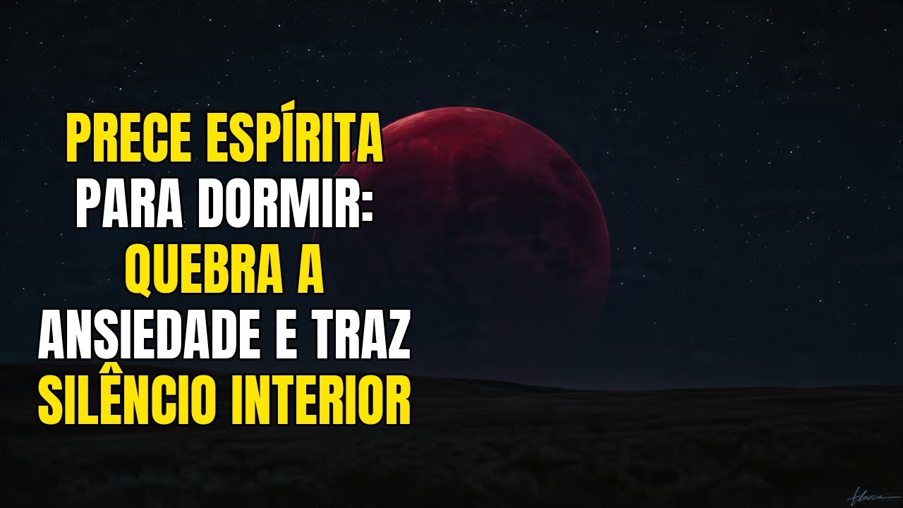 Prece Espírita Para Dormir: Quebra a Ansiedade e Traz Silêncio Interior
