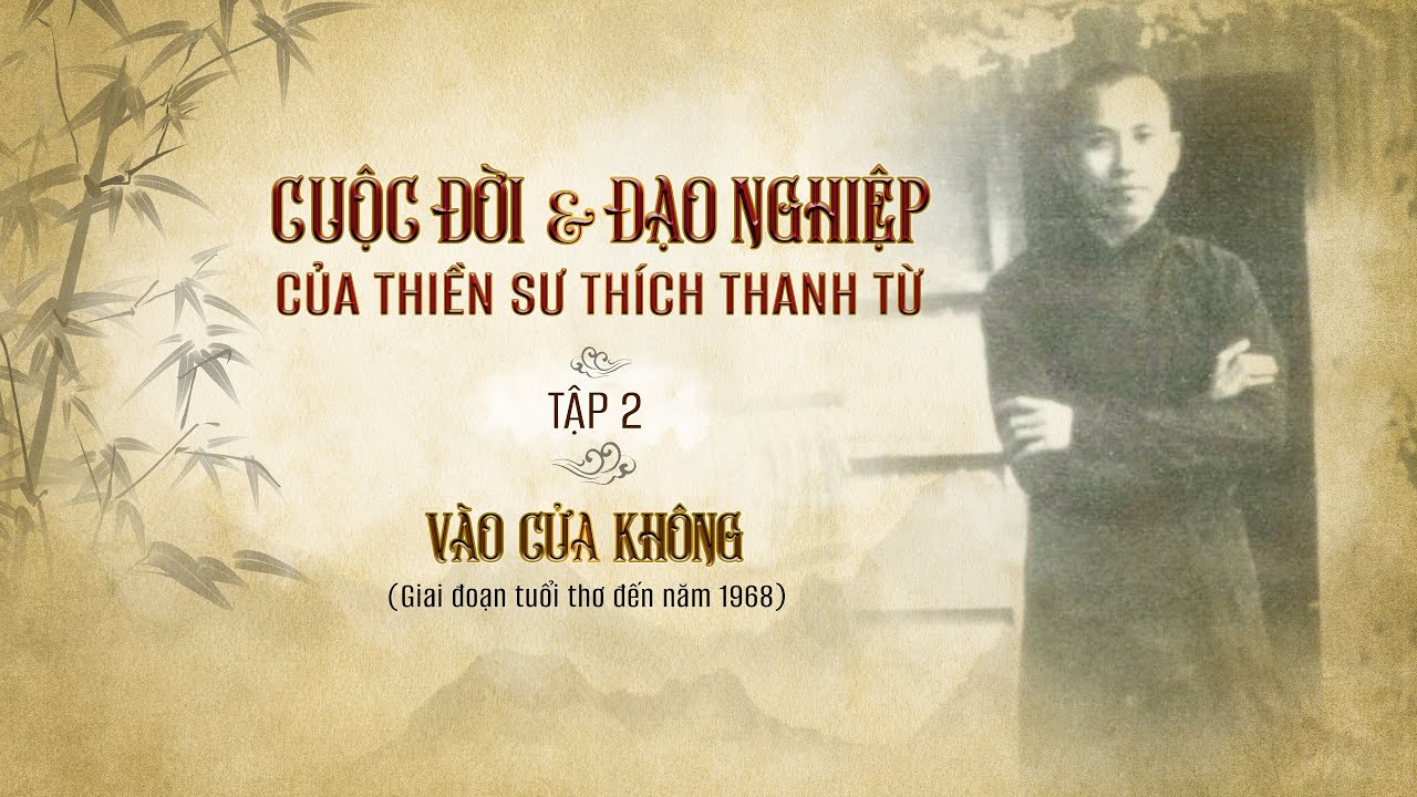 PHIM TÀI LIỆU TẬP 2 | VÀO CỬA THIỀN - CUỘC ĐỜI & ĐẠO NGHIỆP CỦA THIỀN SƯ THÍCH THANH TỪ