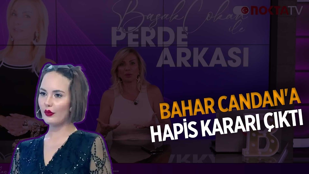Bahar Candan'a Hapis Kararı &Ccedil;ıktı... | Başak &Ccedil;okan İle Perde Arkası | 31.03.2026