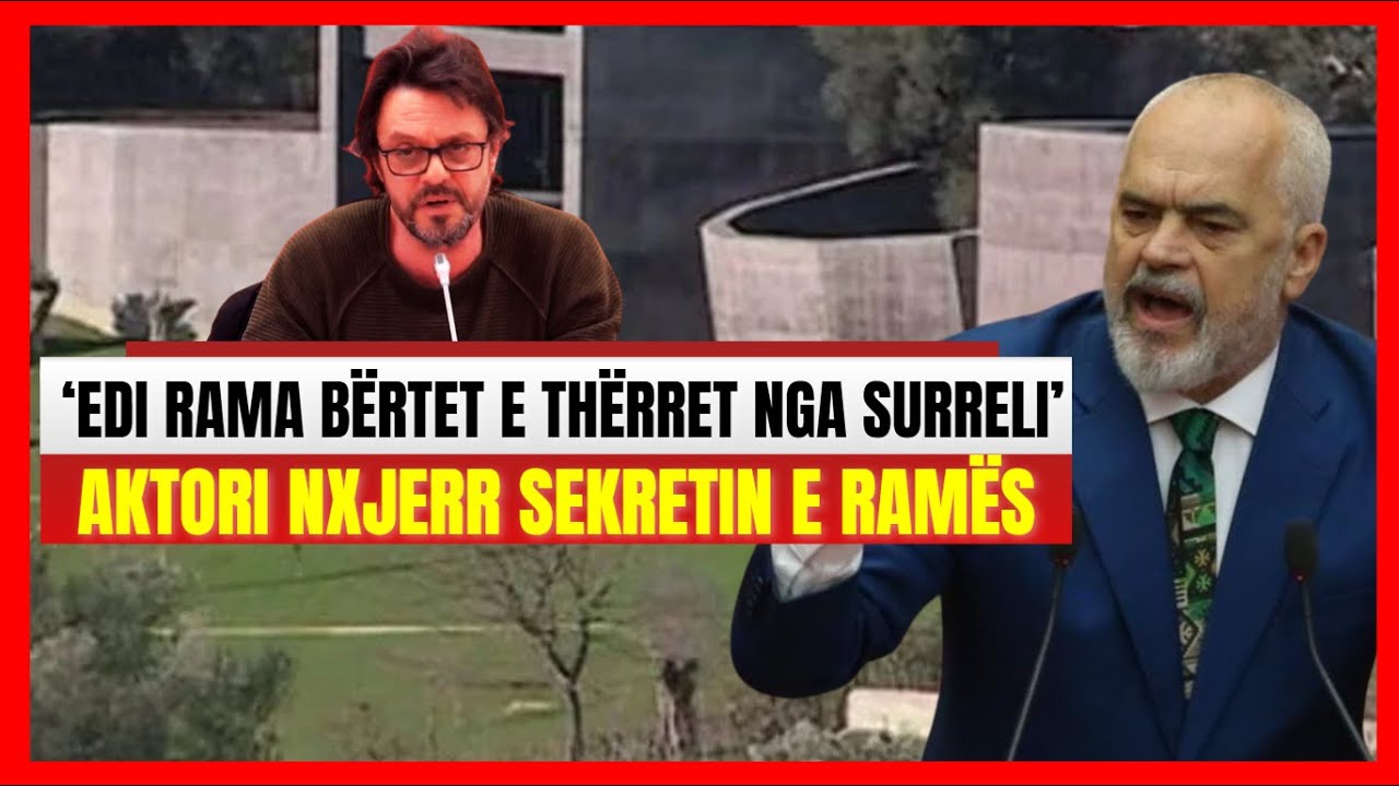 'Edi Rama bërtet nga Surreli..'- Aktori i njohur trondit me deklaratën e tij