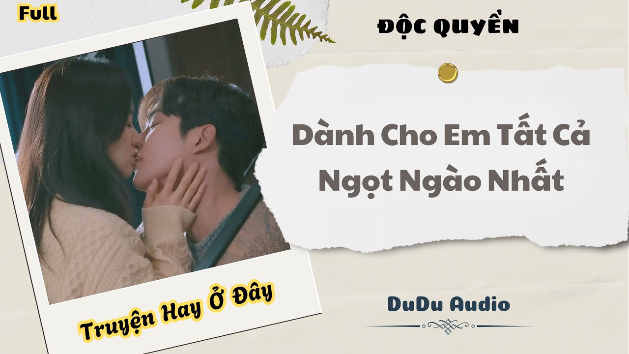 [Truyện Audio] | Dành Cho Em Tất Cả Ngọt Ngào Nhất | DuDu Audio
