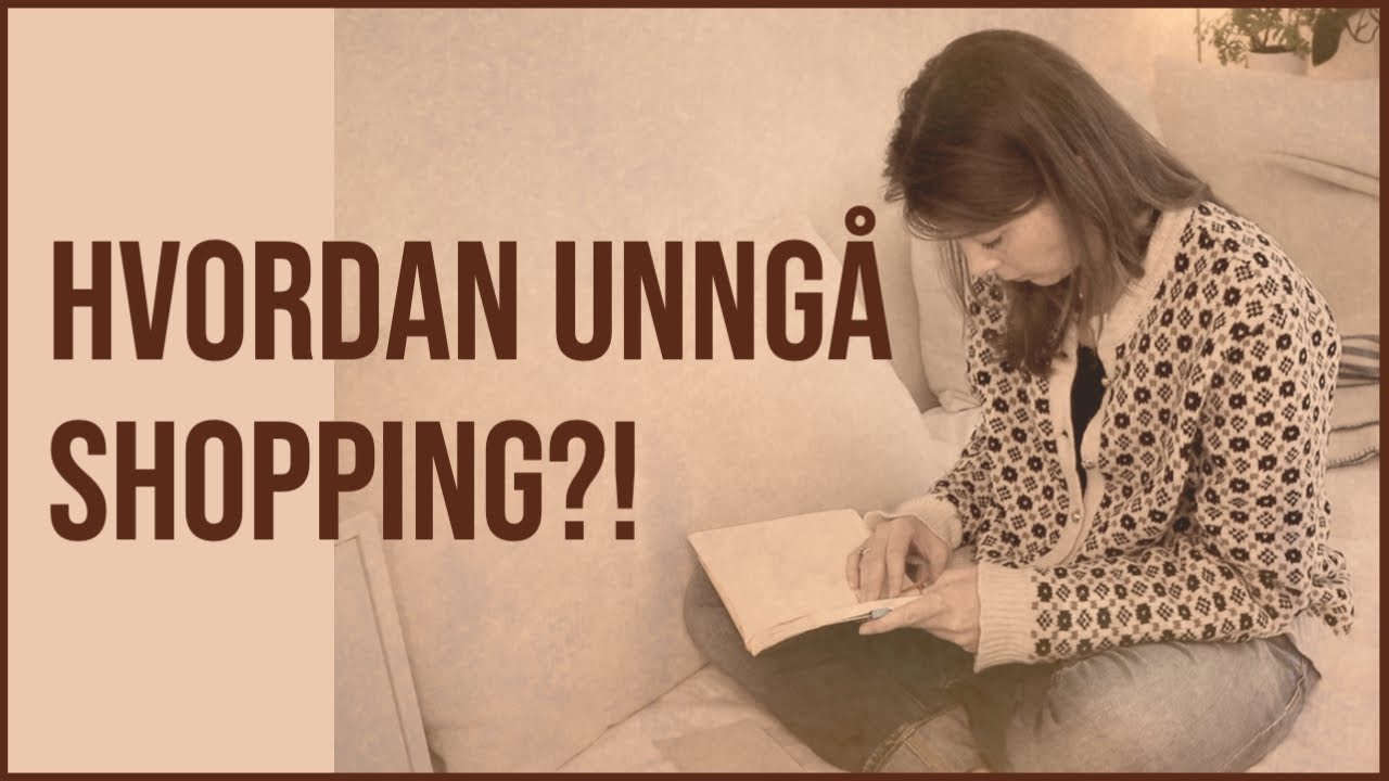 Tips til hvordan unng&aring; shopping | Mindre forbruk og mer bevissthet | shoppestopp