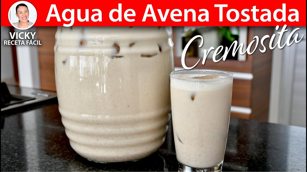 AGUA DE AVENA TOSTADA CREMOSITA | Vicky Receta Facil