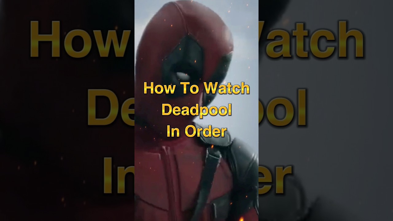 How to Watch Deadpool in Order