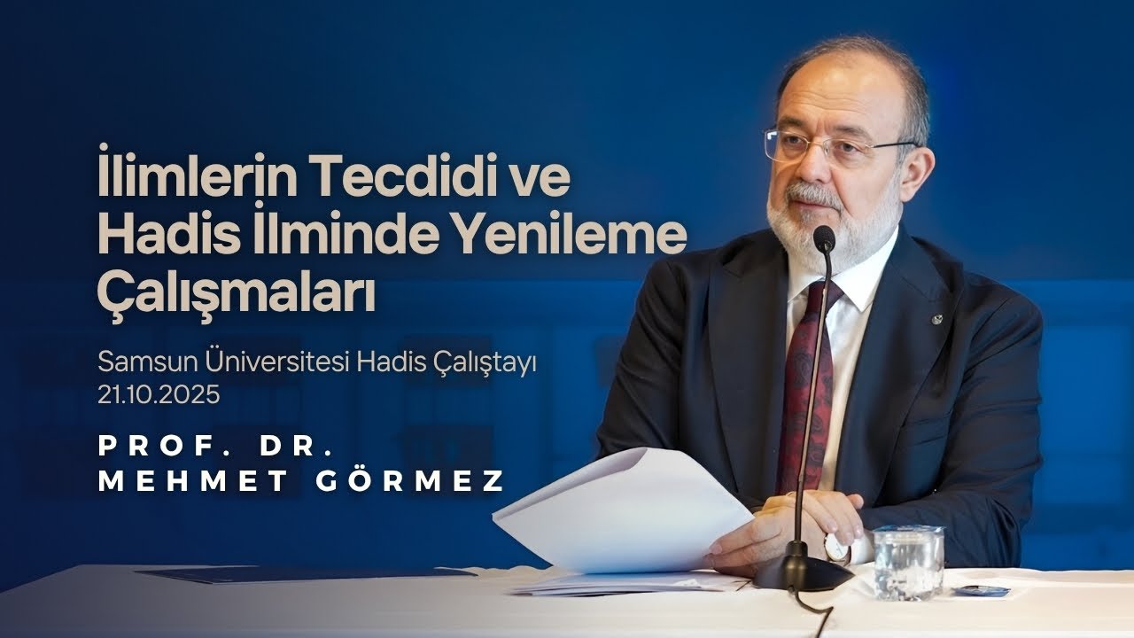 İlimlerin Tecdidi ve Hadis İlminde Yenileme Çalışmaları | Prof. Dr. Mehmet GÖRMEZ