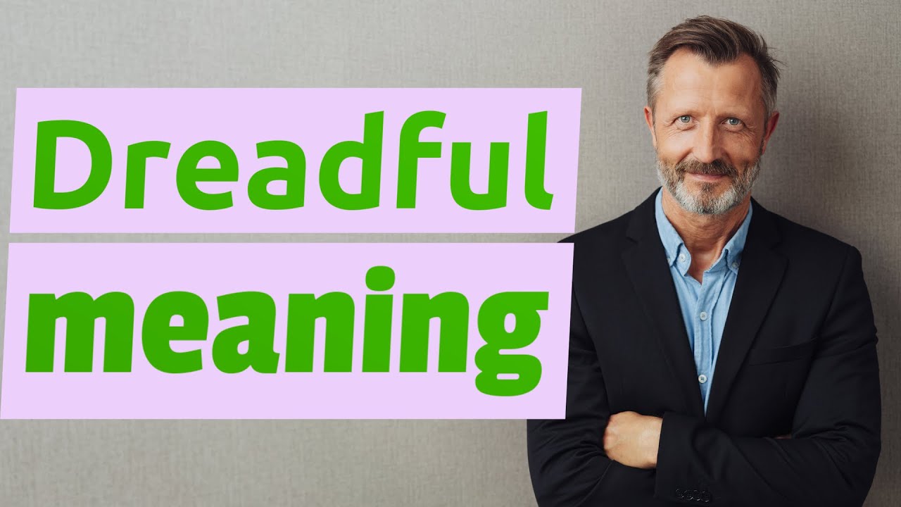 Dreadful | Meaning of dreadful