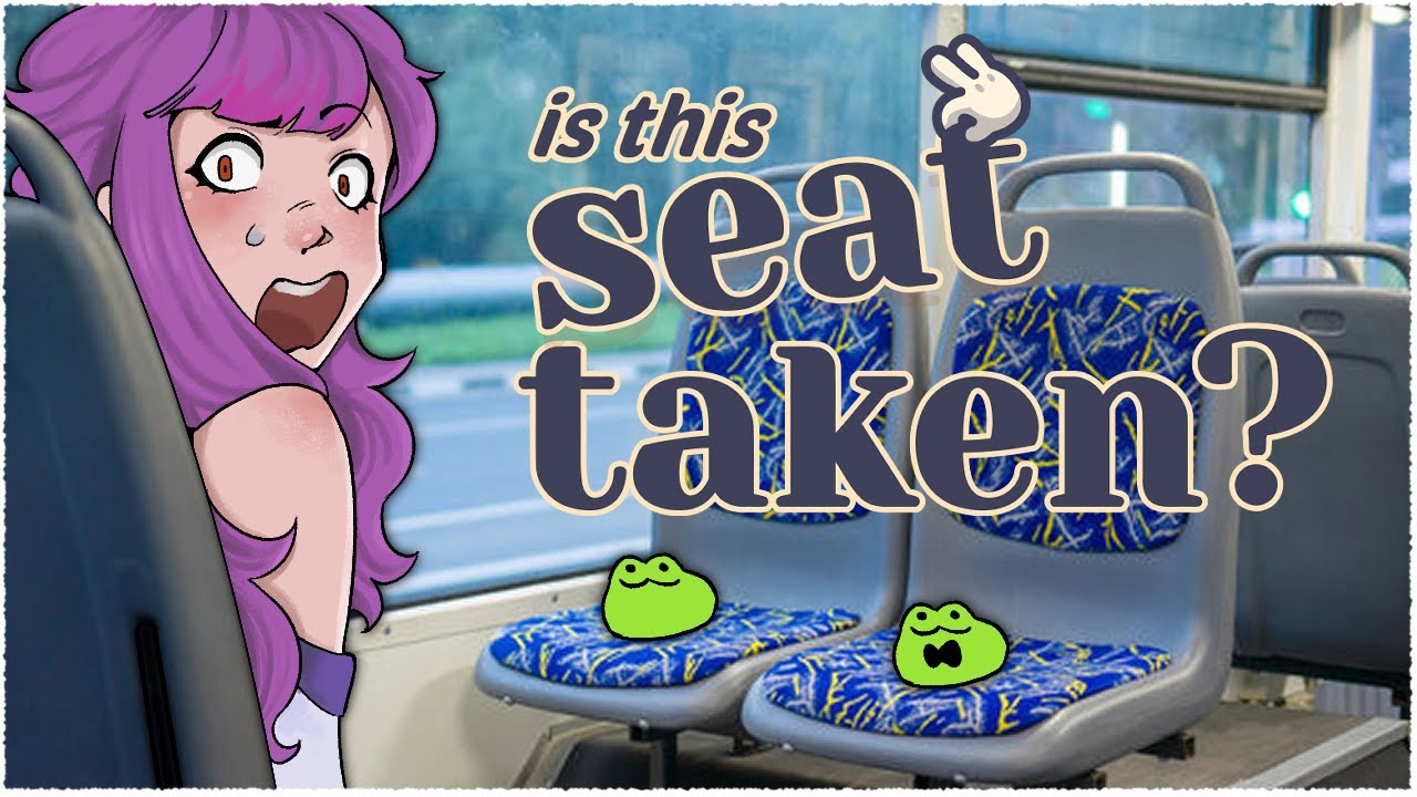 NO??YOU CAN'T SIT HERE ARE YOU CRAZY??? [Is This Seat Taken?]
