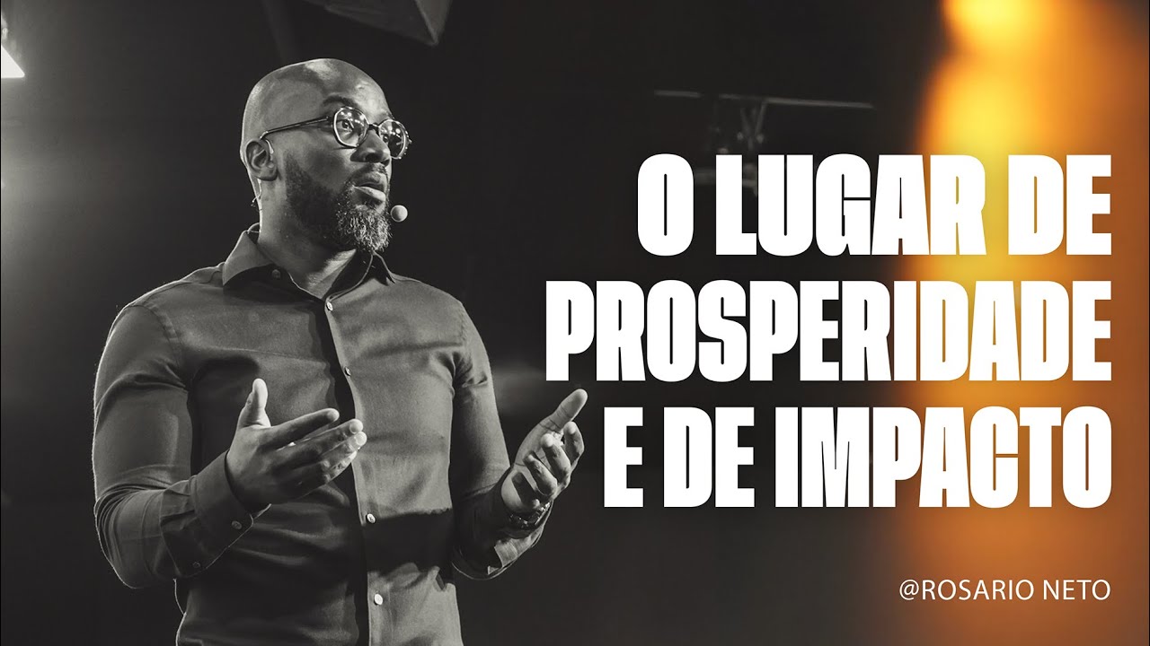 O Lugar De Prosperidade E de Impacto. | Rosário Neto