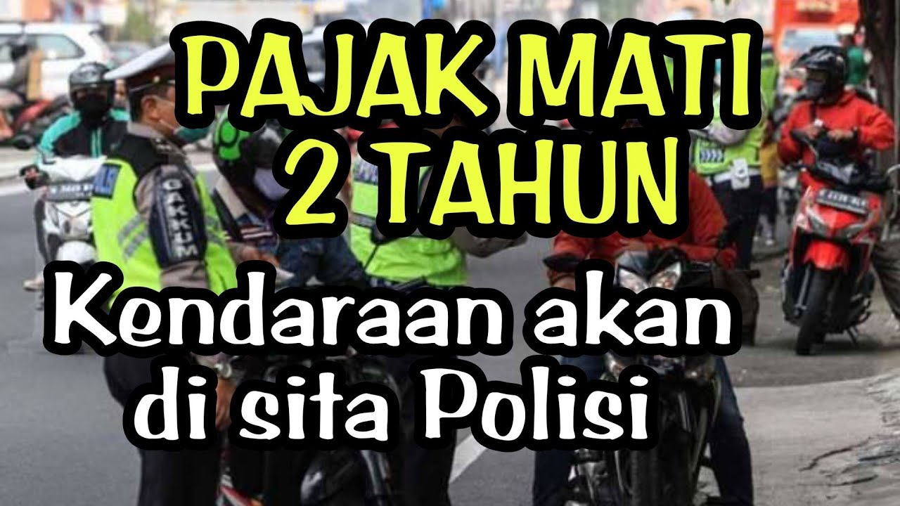 FULL : Pajak  Mati 2 Tahun, kendaraan akan disita Polisi !!