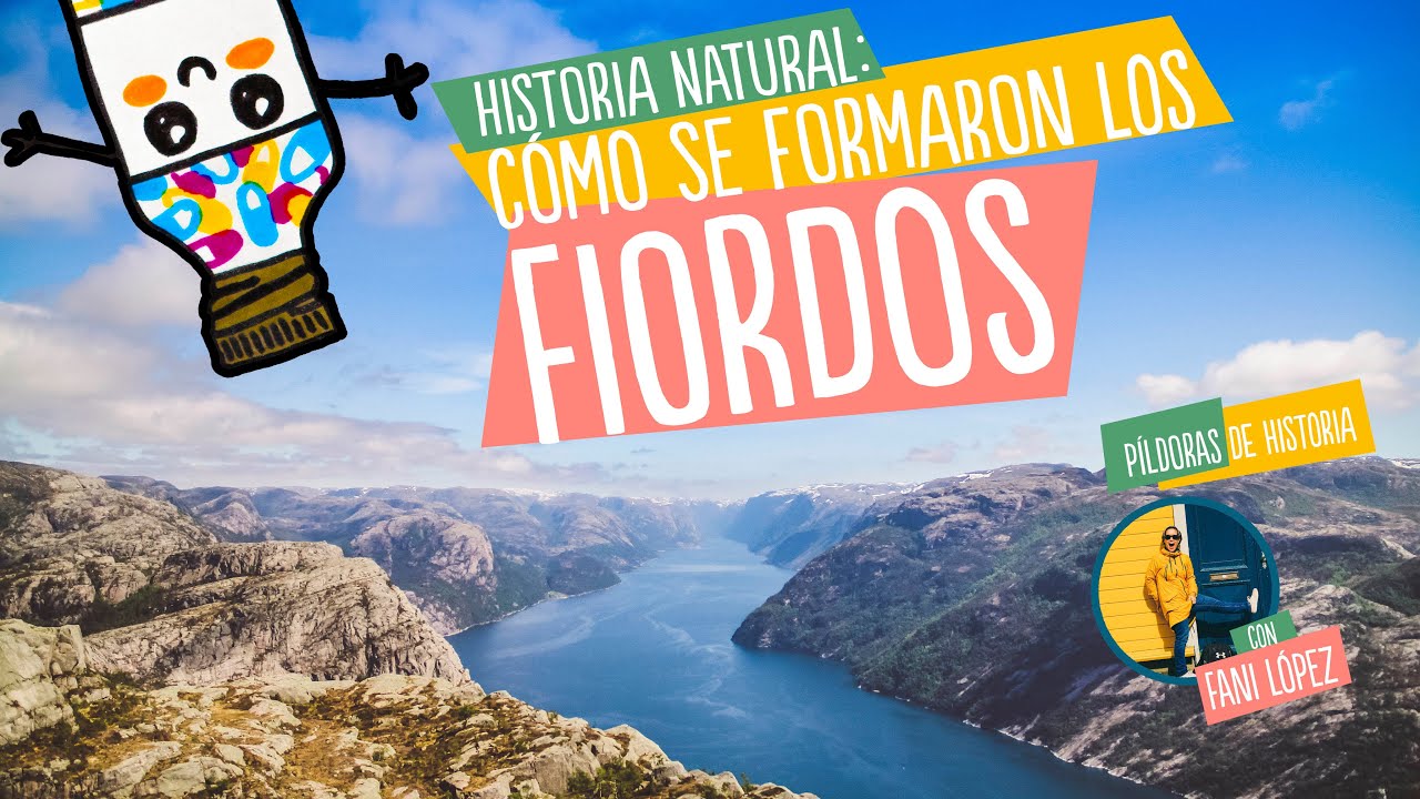 Historia natural - Cómo se formaron los fiordos
