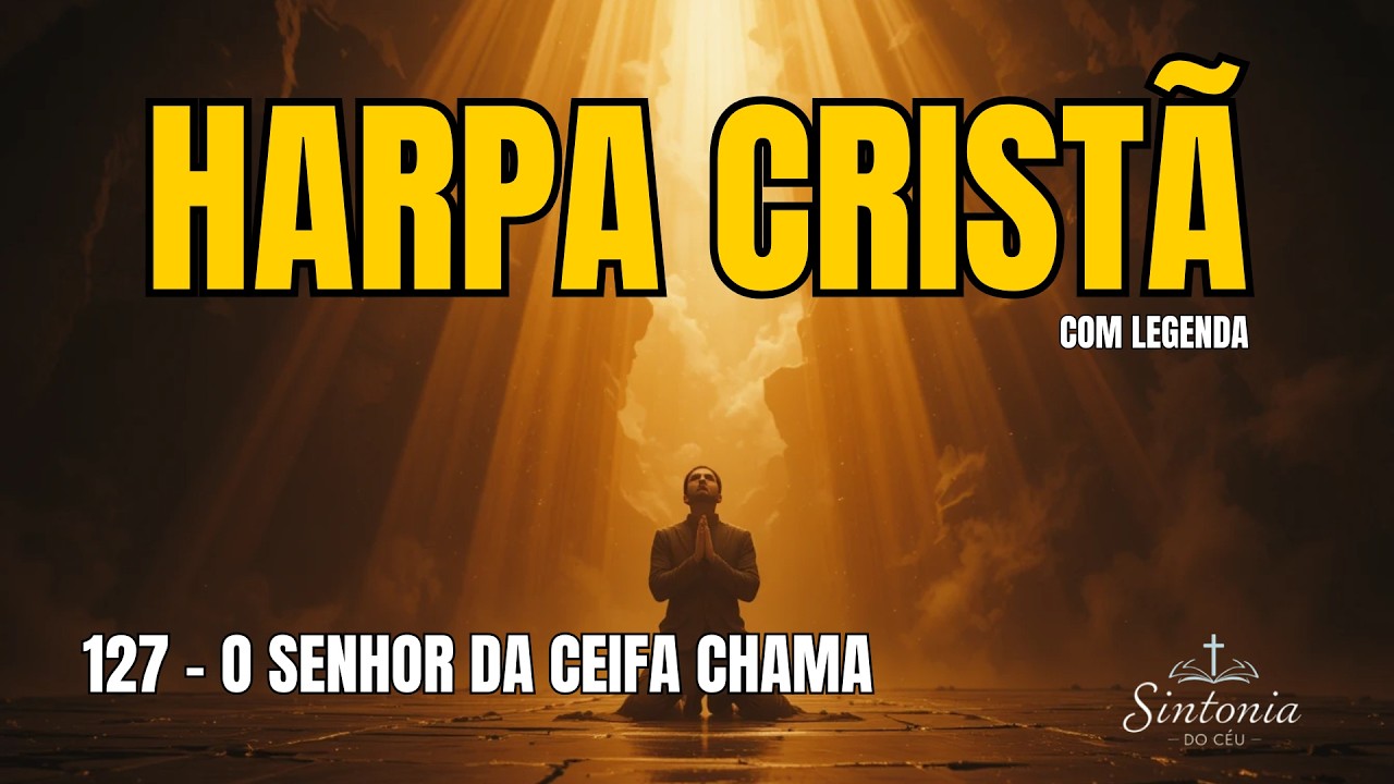 O Senhor da Ceifa Chama | Hino 127 da Harpa cristã
