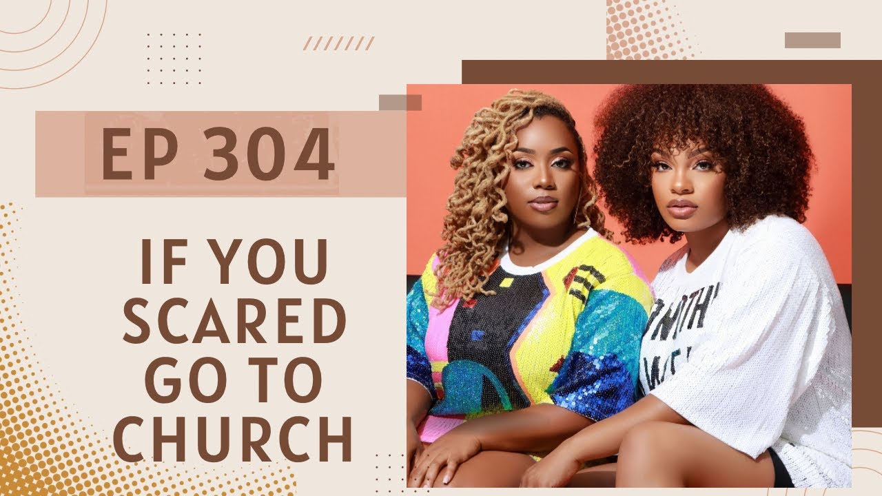 Ep 304: If You Scared Go to Church
