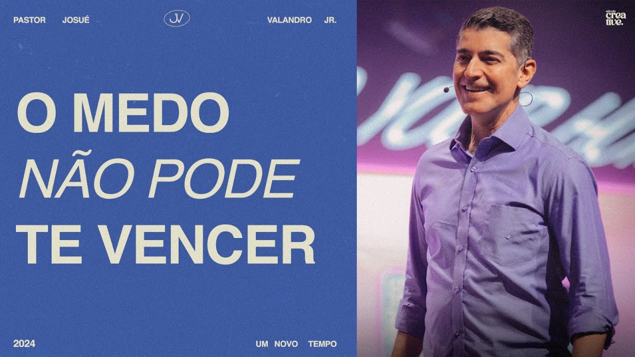 O MEDO NÃO PODE TE VENCER | JOSUÉ VALANDRO JR
