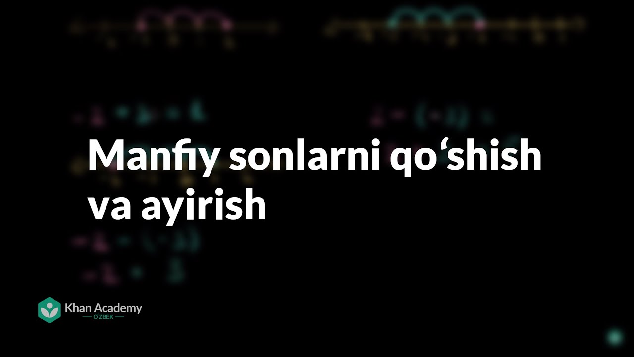 Manfiy sonlarni qoʻshish va ayirish | Manfiy sonlar | Arifmetika | Khan Academy O'zbek