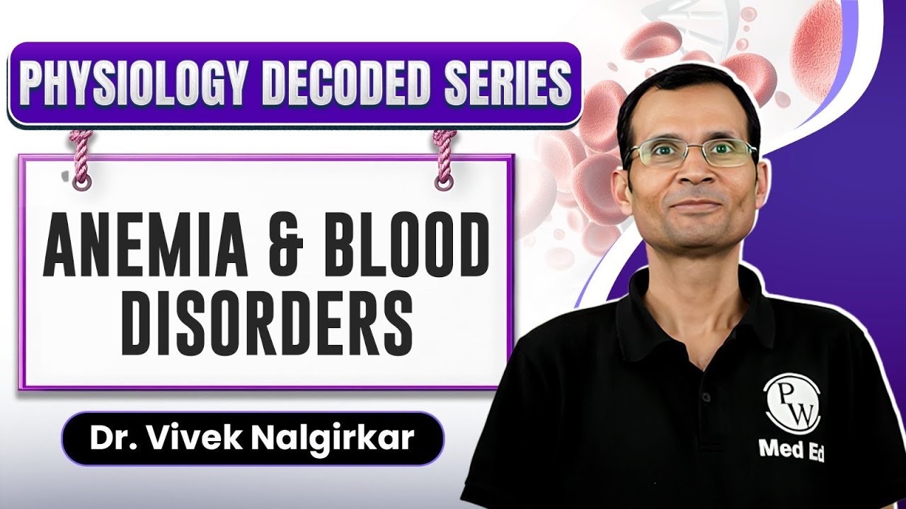 Anemia and Blood Disorders | Blood | Physiology Decoded Series | MBBS 1st Year | Dr. Vivek Sir
