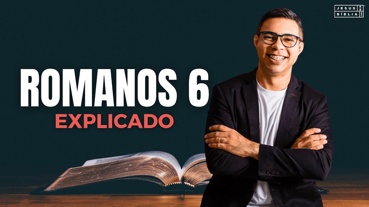 Romanos 6 Estudo: A SANTIFICA&Ccedil;&Atilde;O &Eacute; Evid&ecirc;ncia Da CONVERS&Atilde;O REAL (B&iacute;blia Explicada)