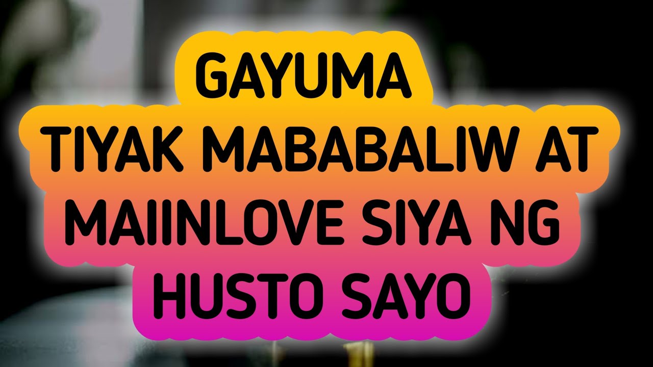 GAYUMA NG SIYA AY MABABALIW SAYO NG SOBRA-SOBRA