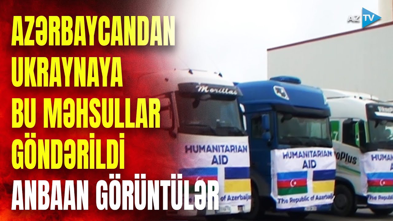 Ukraynaya növbəti YARDIM: 1 milyon dollar dəyərində görün hansı məhsullar göndərildi - GÖRÜNTÜLƏR