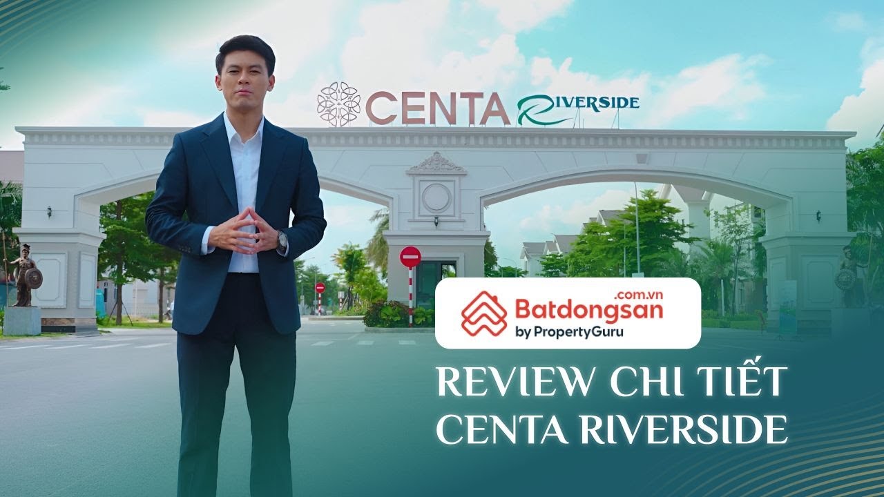 C&ugrave;ng BATDONGSAN.COM.VN kh&aacute;m ph&aacute; to&agrave;n diện khu đ&ocirc; thị CENTA RIVERSIDE