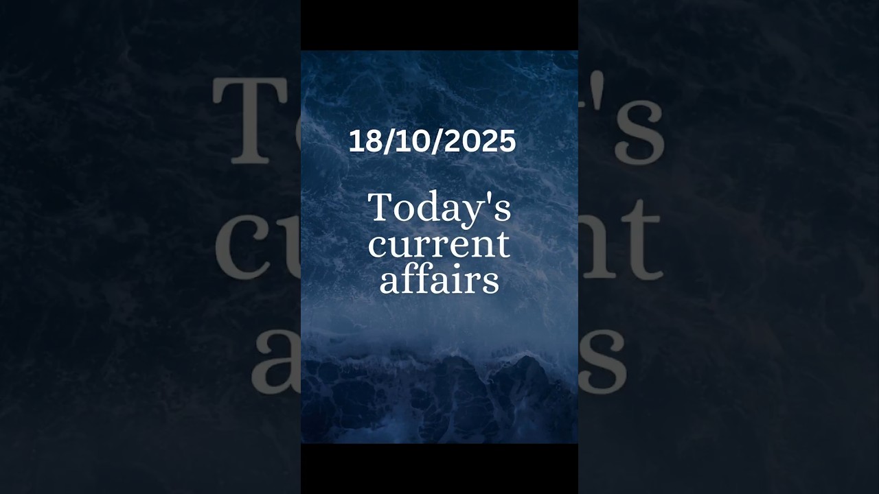 18/10/2025| TODAY'S CURRENT AFFAIRS |#psc #psccurrentaffairs #importanttopic #exam #pscdiscussion