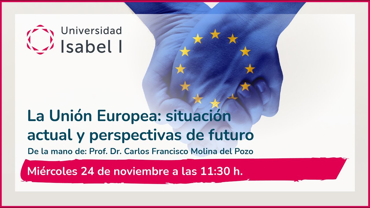 Webinar: La Unión Europea: situación actual y perspectivas de futuro - Universidad Isabel I