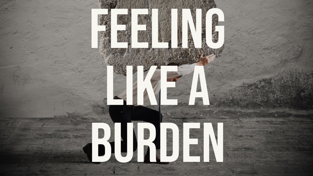Feeling Like a Burden