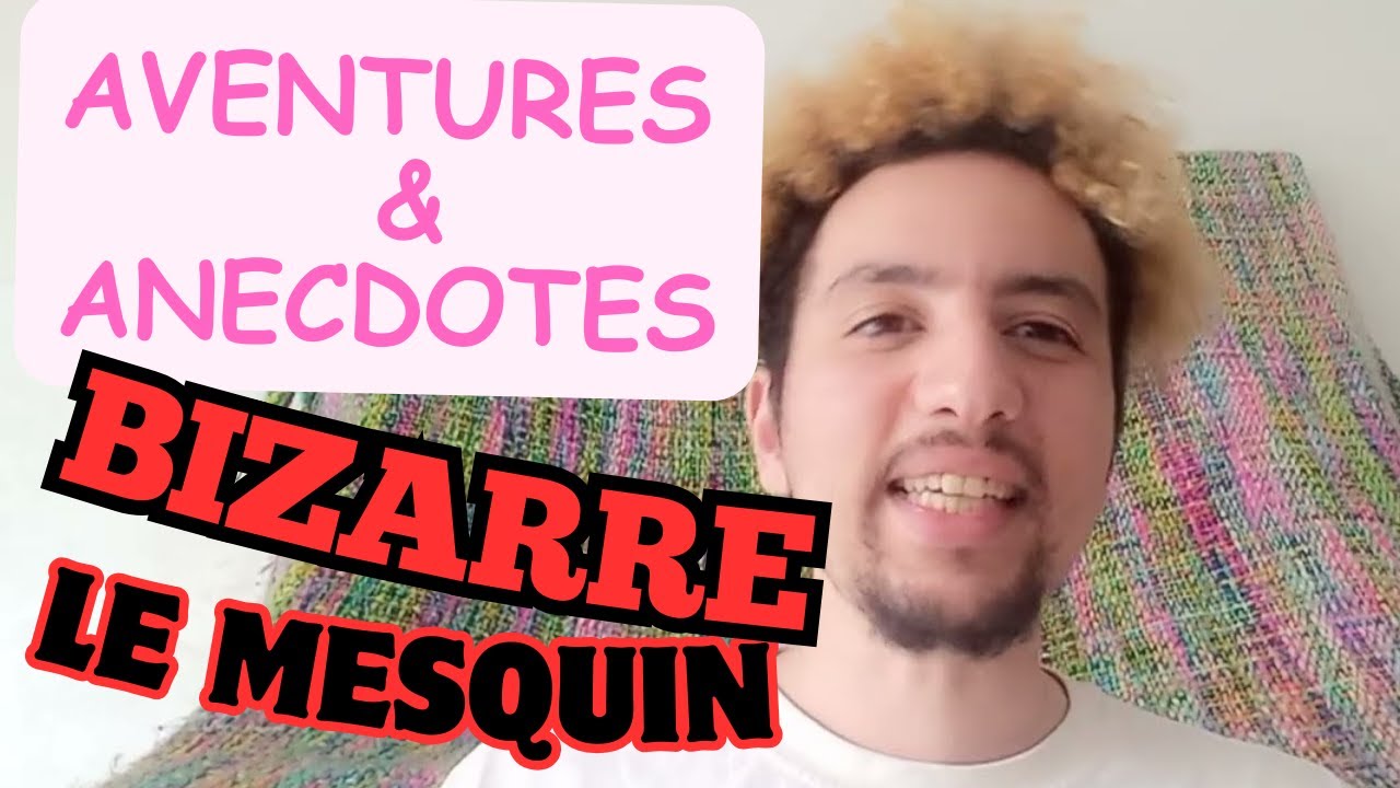 AVENTURES feat BIZARRE LE MESQUIN  ( un Tas d'Anecdotes en Pagaille )
