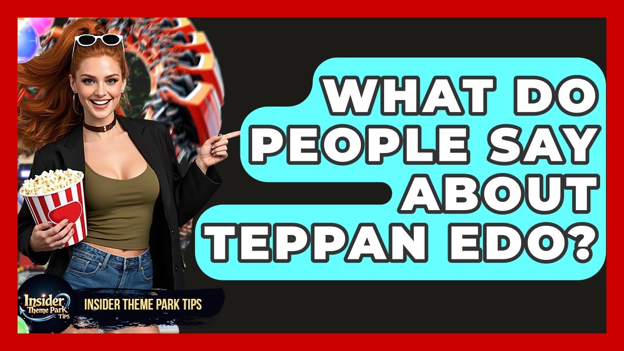 What Do People Say About Teppan Edo? - Insider Theme Park Tips