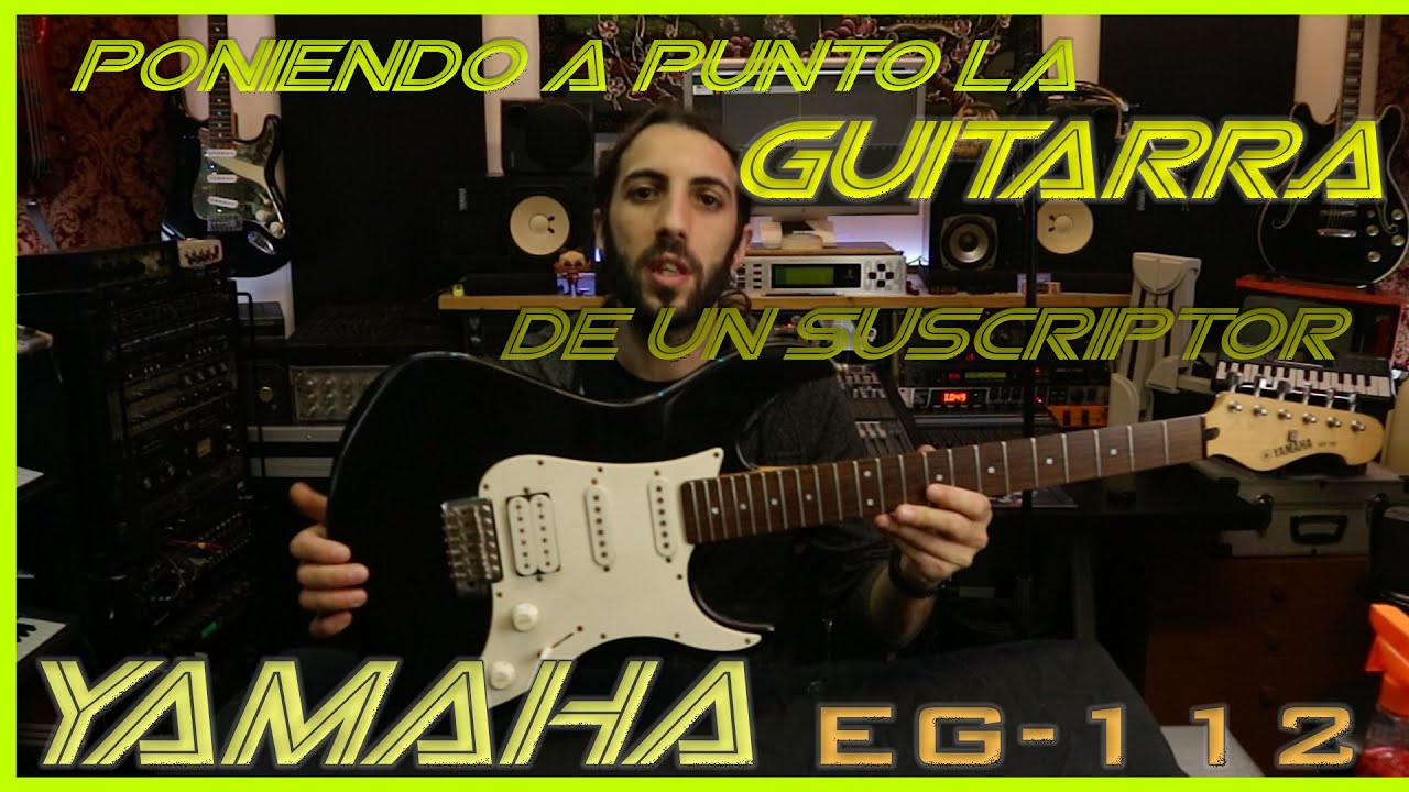 Poniendo a punto la GUITARRA de un SUSCRIPTOR (YAMAHA EG-112)