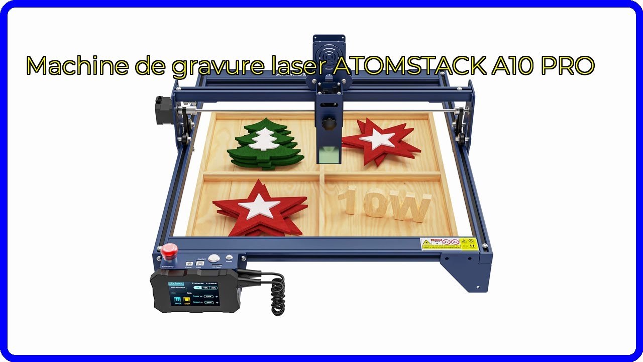 AVIS (2025) : Machine de gravure laser ATOMSTACK A10 PRO. D&Eacute;TAILS ESSENTIELS