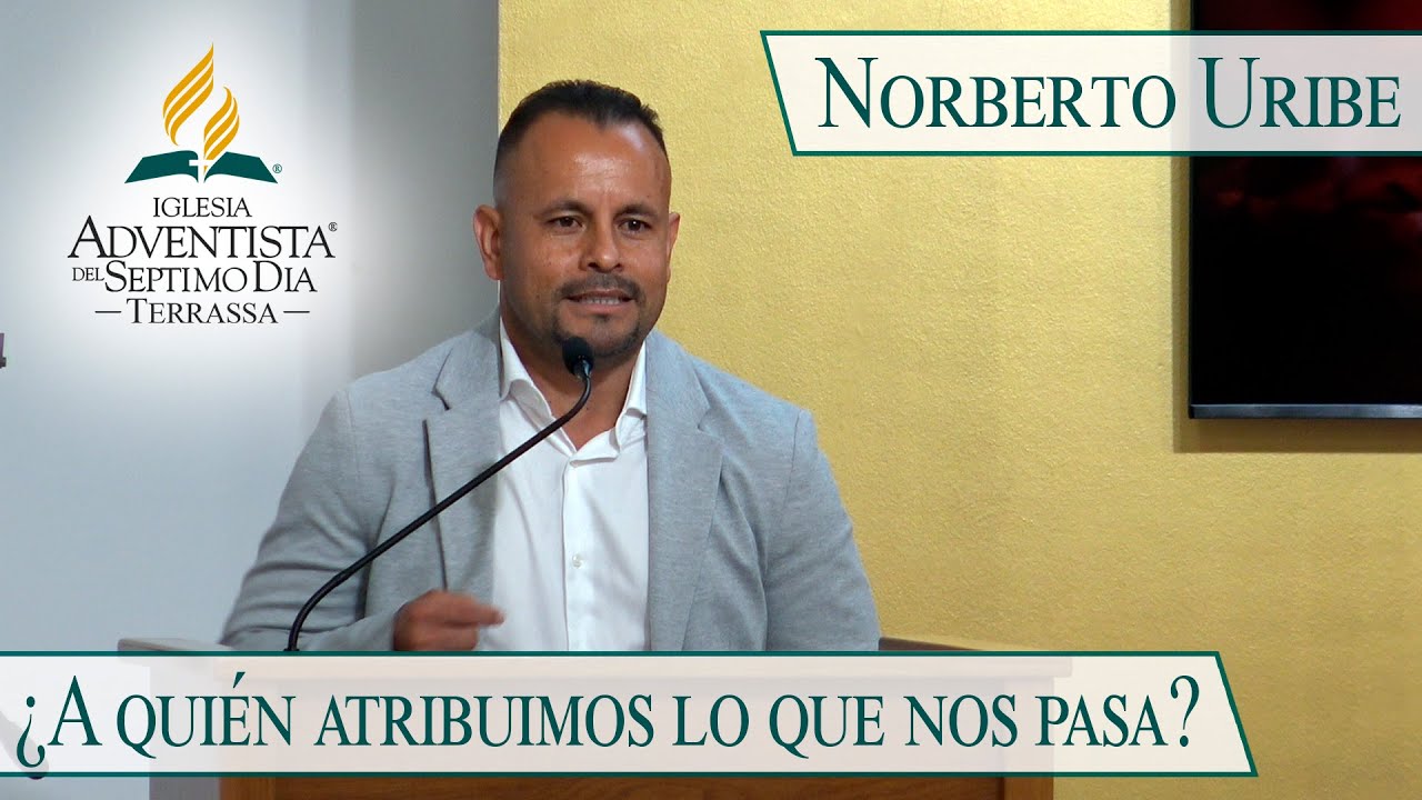 ¿A quién atribuimos lo que nos pasa? - Norberto Uribe (IASD Terrassa)