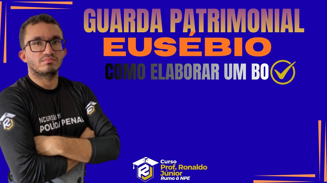 GUARDA PATRIMONIAL EUSÉBIO| ELABORAÇÃO DE BO| Prof. Ronaldo Junior