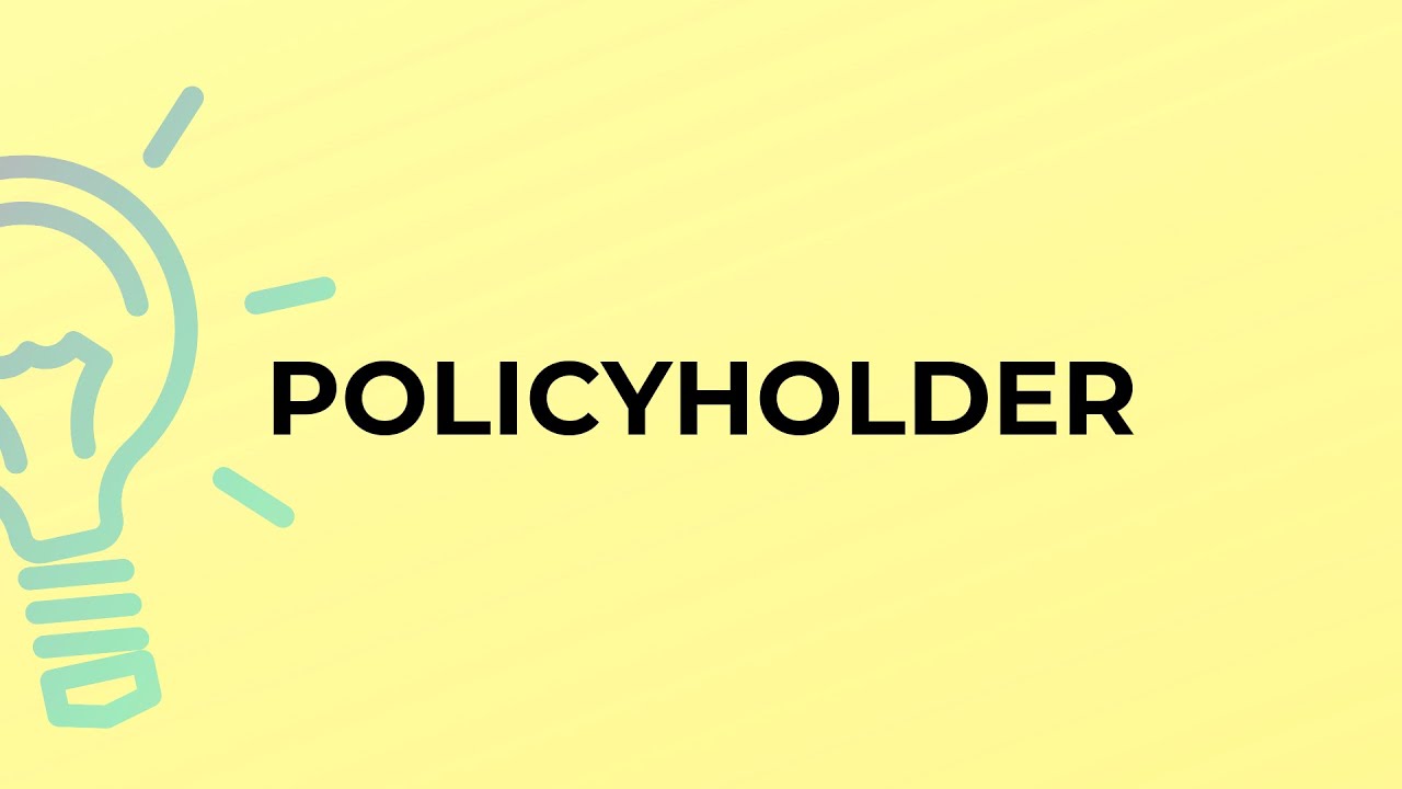 What is the meaning of the word POLICYHOLDER?