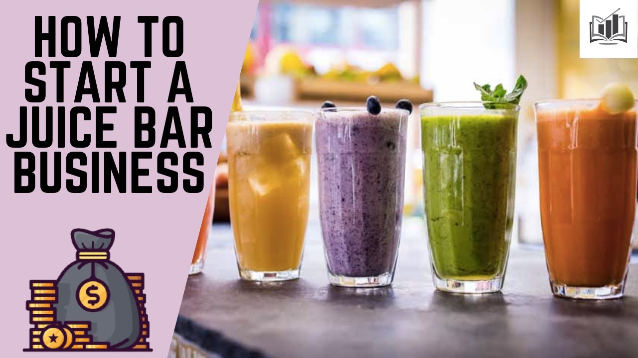How to Start a Juice Bar Business | Opening a Juice Bar Business