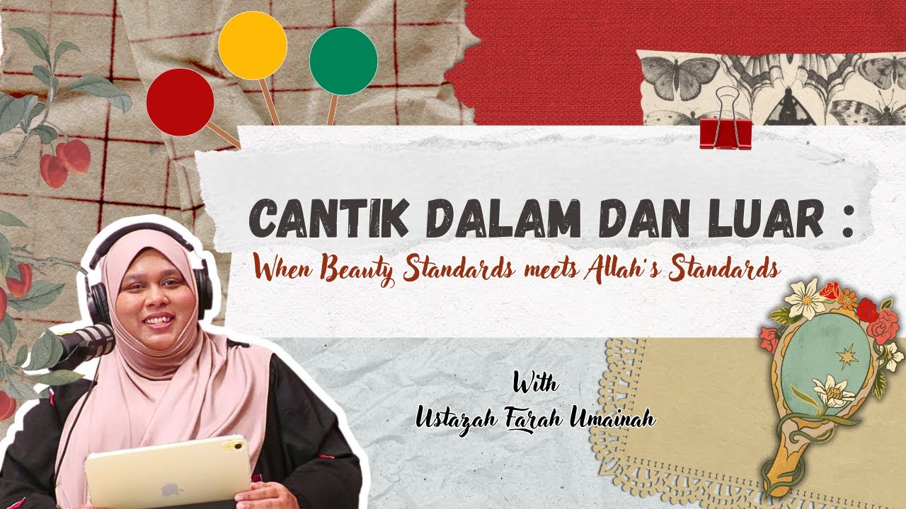 EP 5 - Cantik Dalam dan Luar: When Beauty Standards Meet Allah&rsquo;s Standards