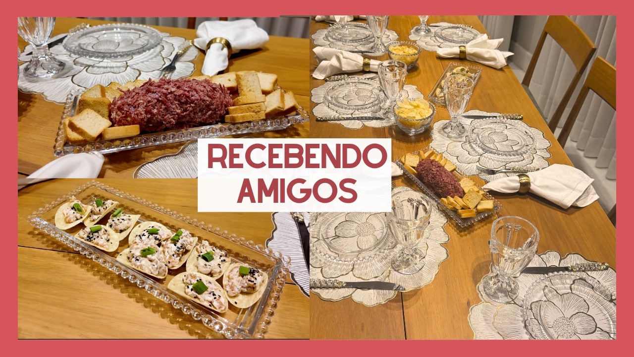RECEBENDO AMIGOS COM PETISCOS | Mesa Posta e Receitas