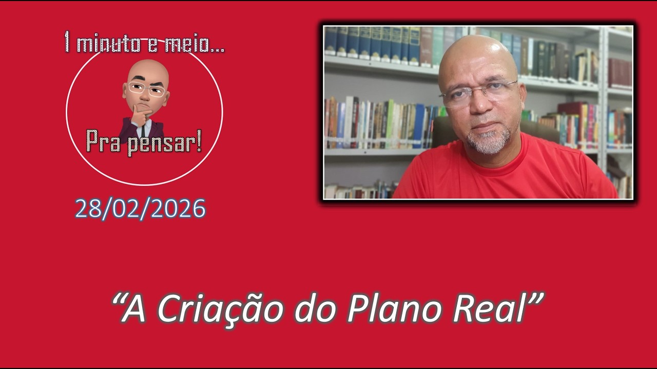 Pra Pensar - 28/02/2026 - A Criação do Plano Real