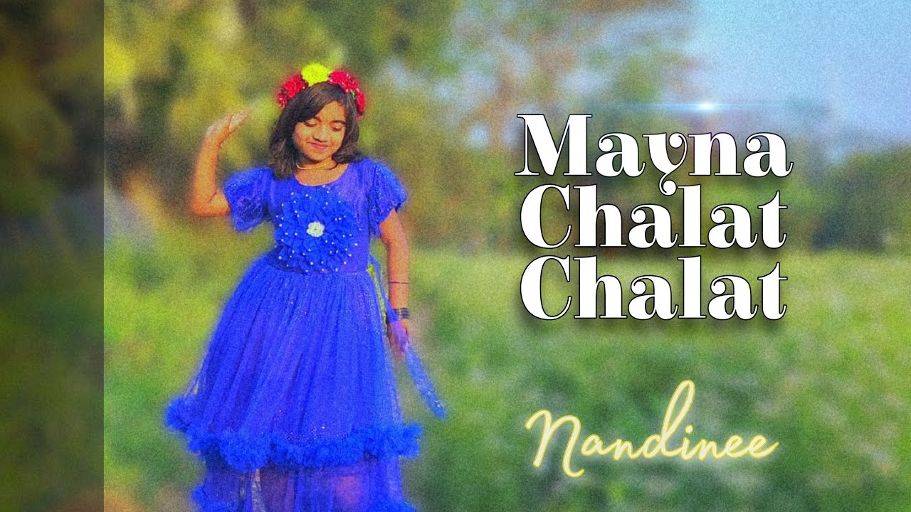 Mayna Chalat Chalat || Nandinee