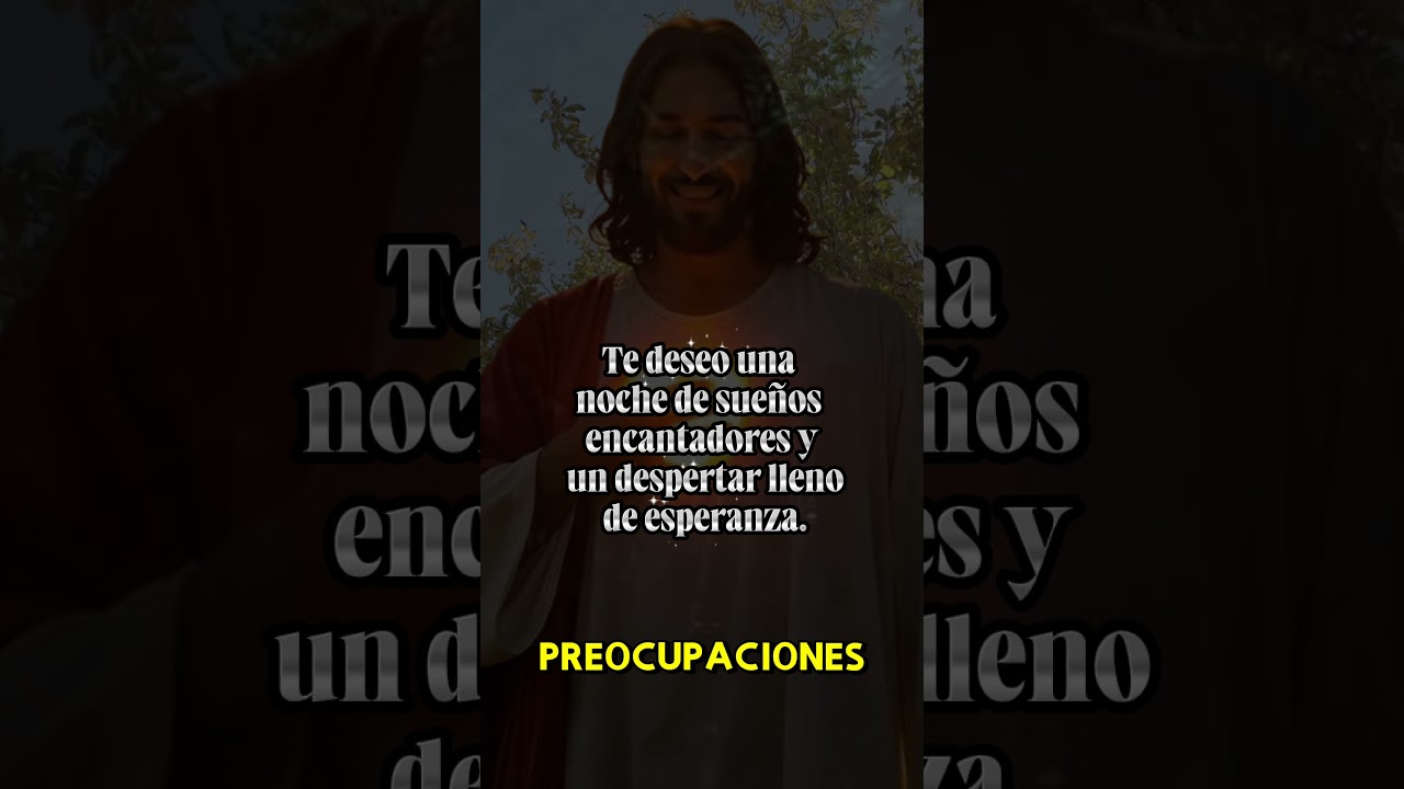 ORÁCION DE LA NOCHE Te deseo una noche de sueños encantadores y un despertar lleno de esperanza.