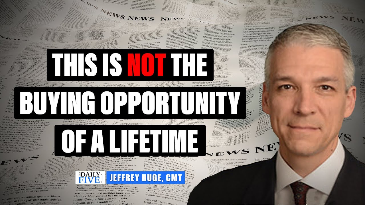 This is NOT the Buying Opportunity of a Lifetime | Jeffrey Huge, CMT | Your Daily Five (05.26.22)